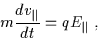 \begin{displaymath}m \frac{d v_{\parallel}}{d t} = q E_{\parallel}\ ,
\end{displaymath}