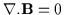 $\nabla . {\bf B} = 0$