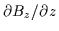 $\partial B_{z} / \partial z$