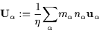 \begin{displaymath}{\bf U}_{\alpha} := \frac{1}{\eta} {\displaystyle \sum_{\alpha}} m_{\alpha}
n_{\alpha} {\bf u}_{\alpha}
\end{displaymath}