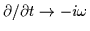 $\partial/\partial t \rightarrow - i \omega$