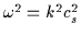 $\omega^{2} = k^{2} c_{s}^{2}$
