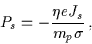 \begin{displaymath}P_{s} = - \frac{\eta e J_{s}}{m_{p} \sigma} \, ,
\end{displaymath}